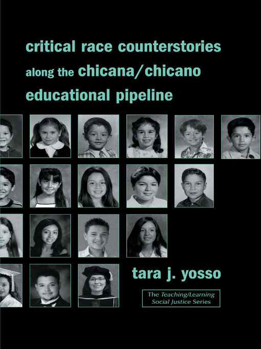 Title details for Critical Race Counterstories along the Chicana/Chicano Educational Pipeline by Tara J. Yosso - Available